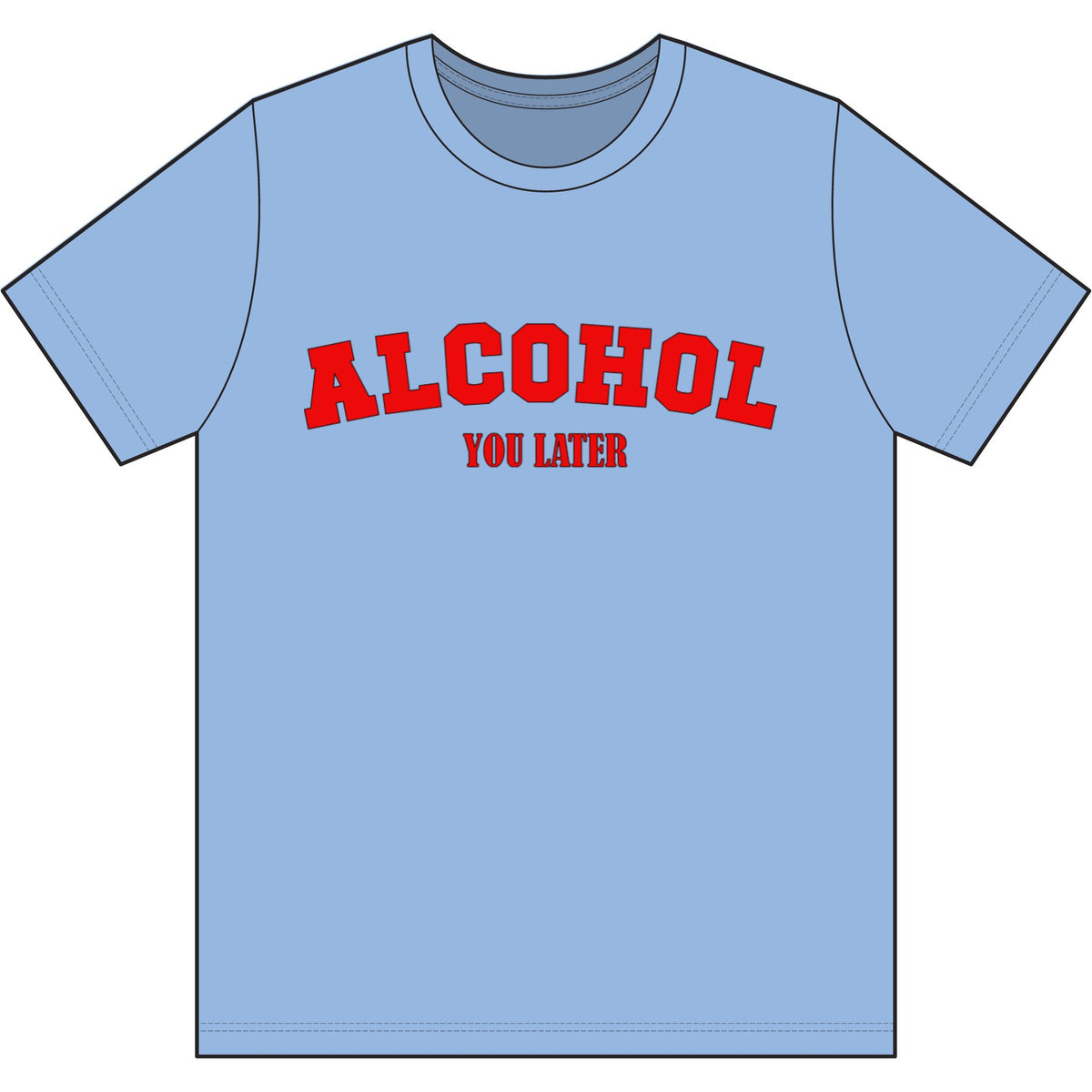 Alcohol You Later Dri Wick T Shirt