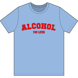 Alcohol You Later Dri Wick T Shirt