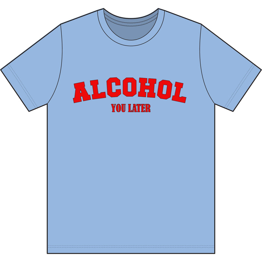 Alcohol You Later Dri Wick T Shirt