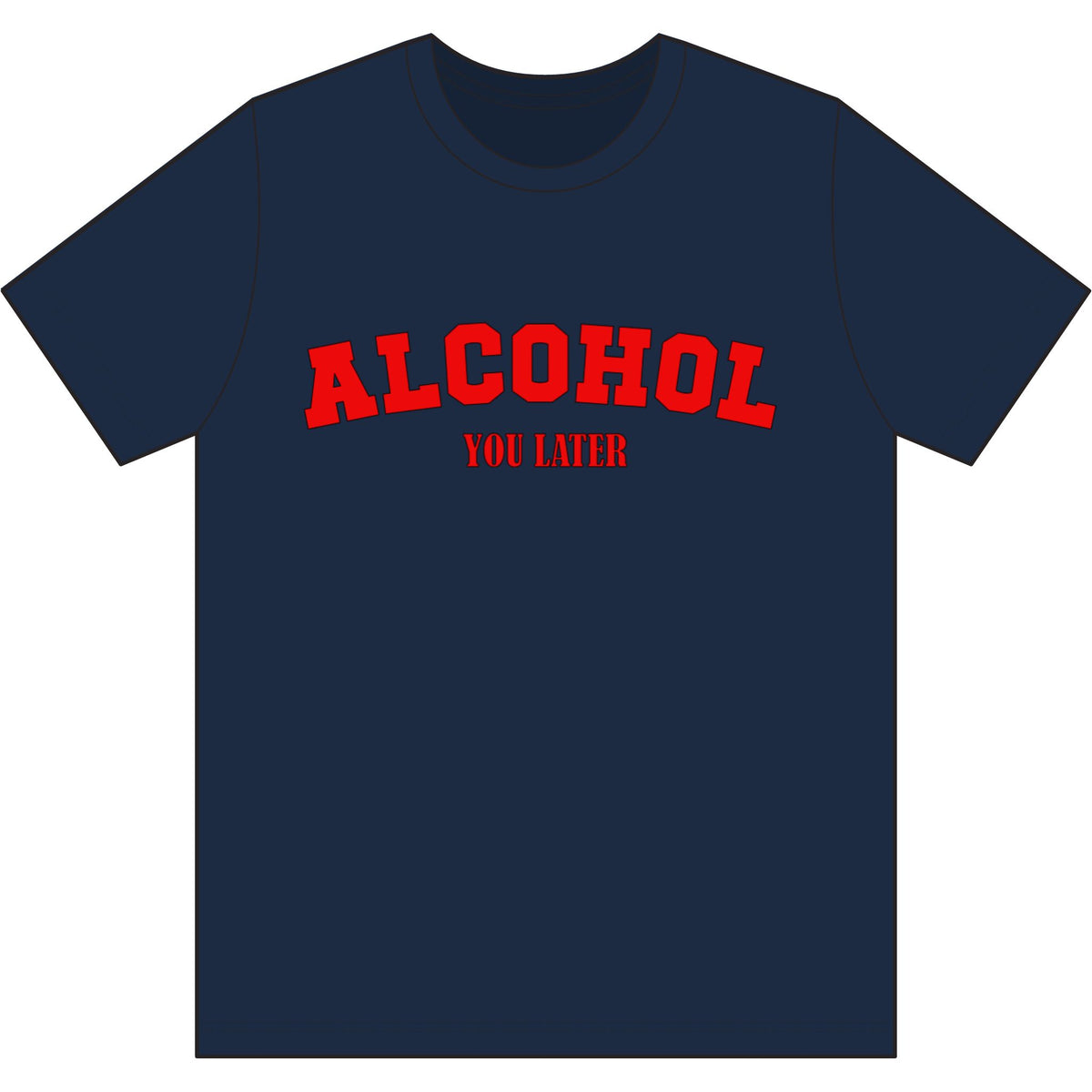 Alcohol You Later Dri Wick T Shirt