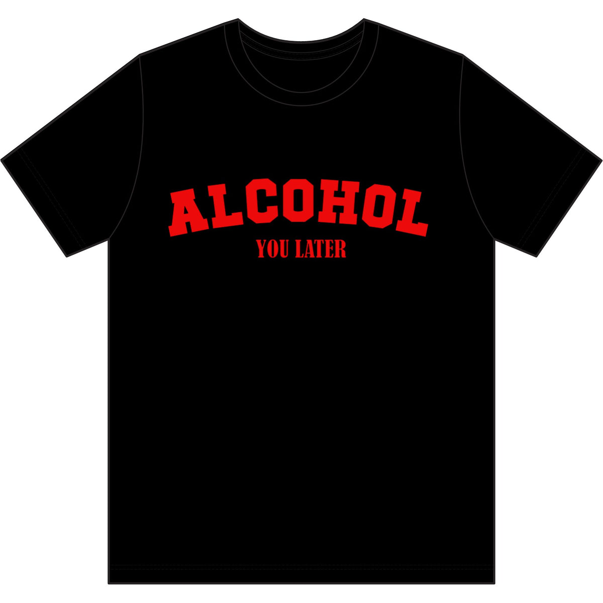 Alcohol You Later Dri Wick T Shirt