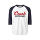 Crash Into Me 3/4 Sleeve Raglan T Shirt