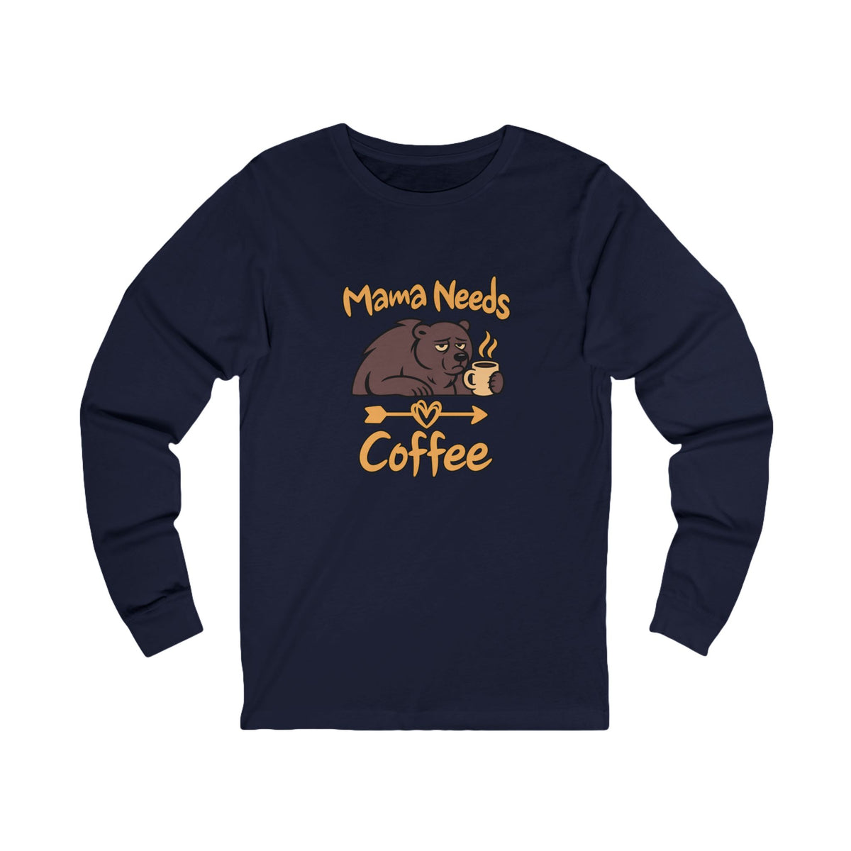 Mama Needs Coffee Long Sleeve T Shirt