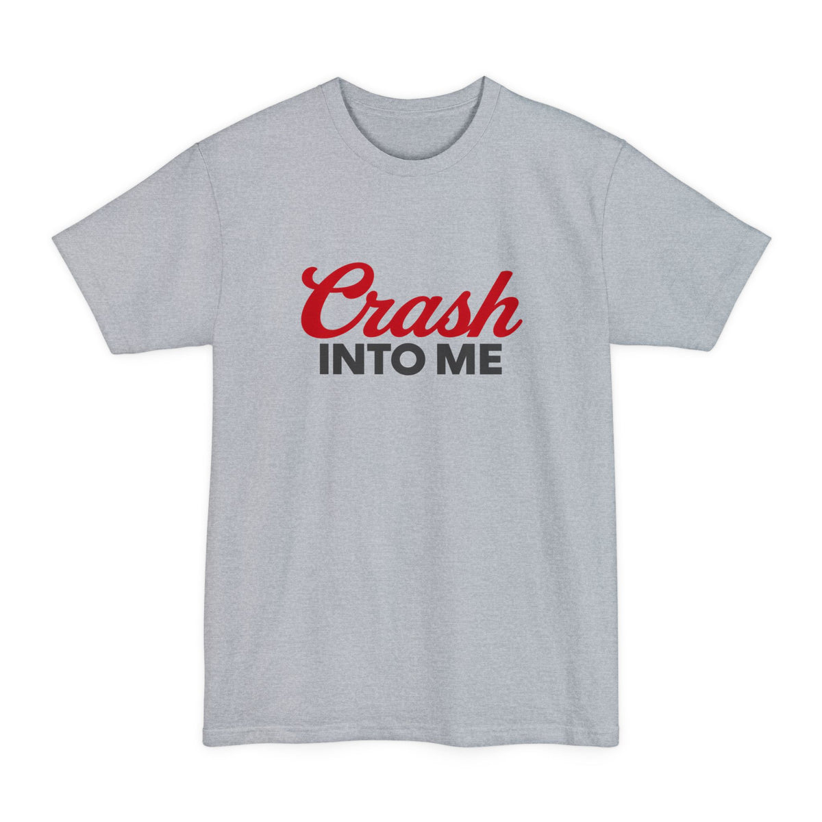 Crash Into Me Tall T-Shirt