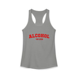 Alcohol You Later Women's Racerback Tank