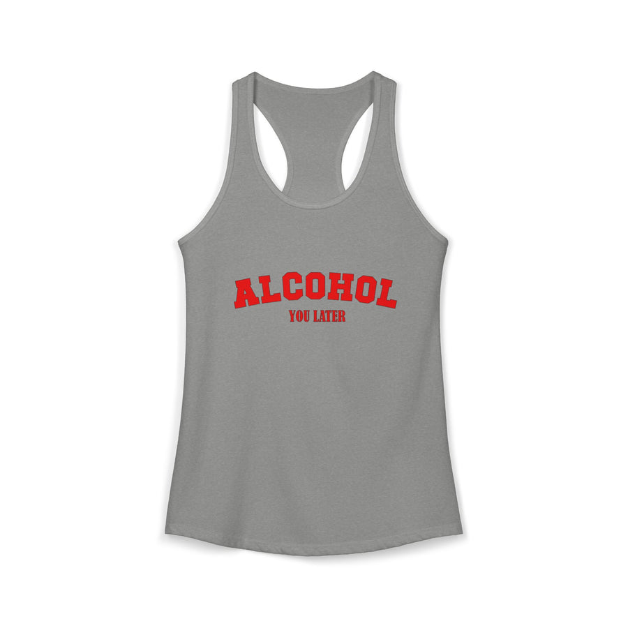 Alcohol You Later Women's Racerback Tank