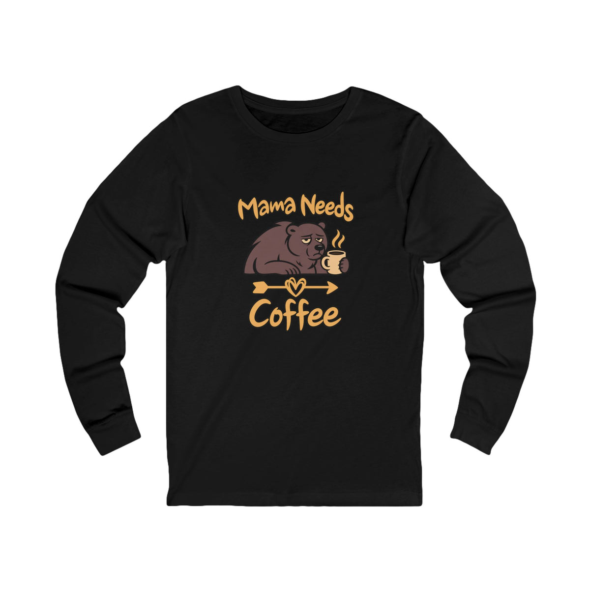 Mama Needs Coffee Long Sleeve T Shirt