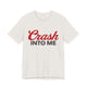 Crash Into Me Unisex Short Sleeve T Shirt