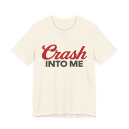 Crash Into Me Unisex Short Sleeve T Shirt