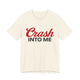 Crash Into Me Unisex Short Sleeve T Shirt