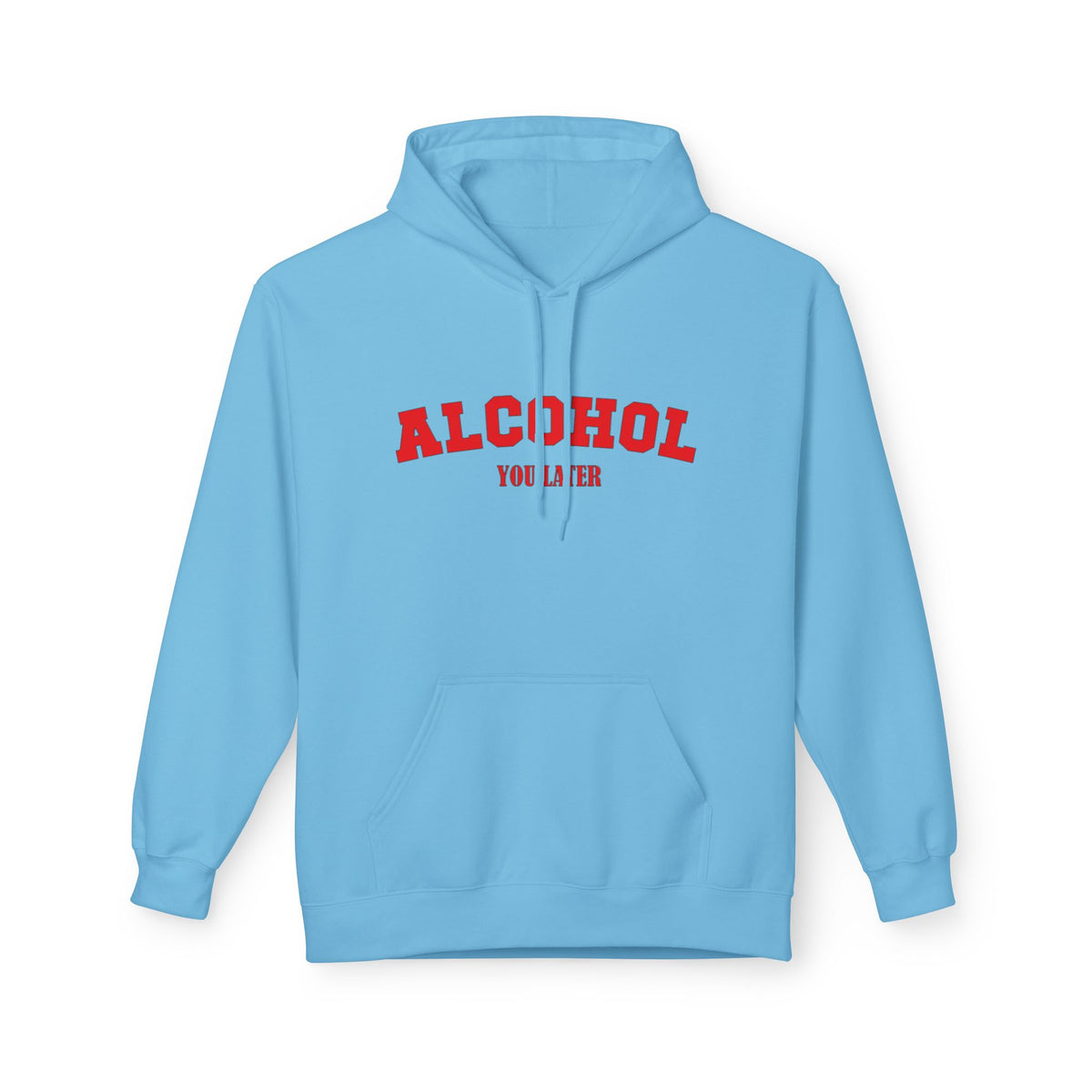 Alcohol You Later Unisex Pullover Hoodie