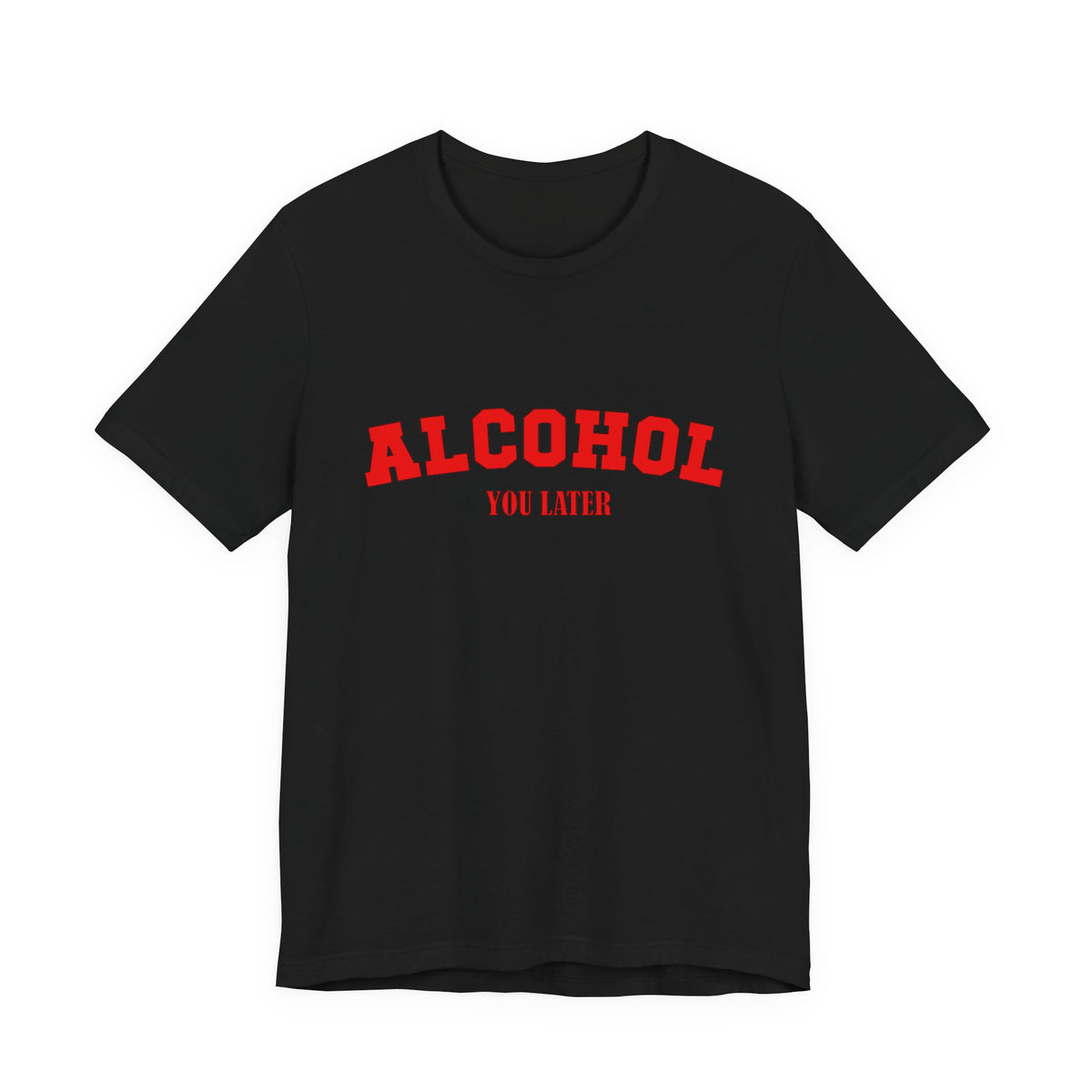Alcohol You Later Unisex Short Sleeve T Shirt