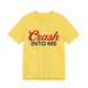 Crash Into Me Unisex Short Sleeve T Shirt