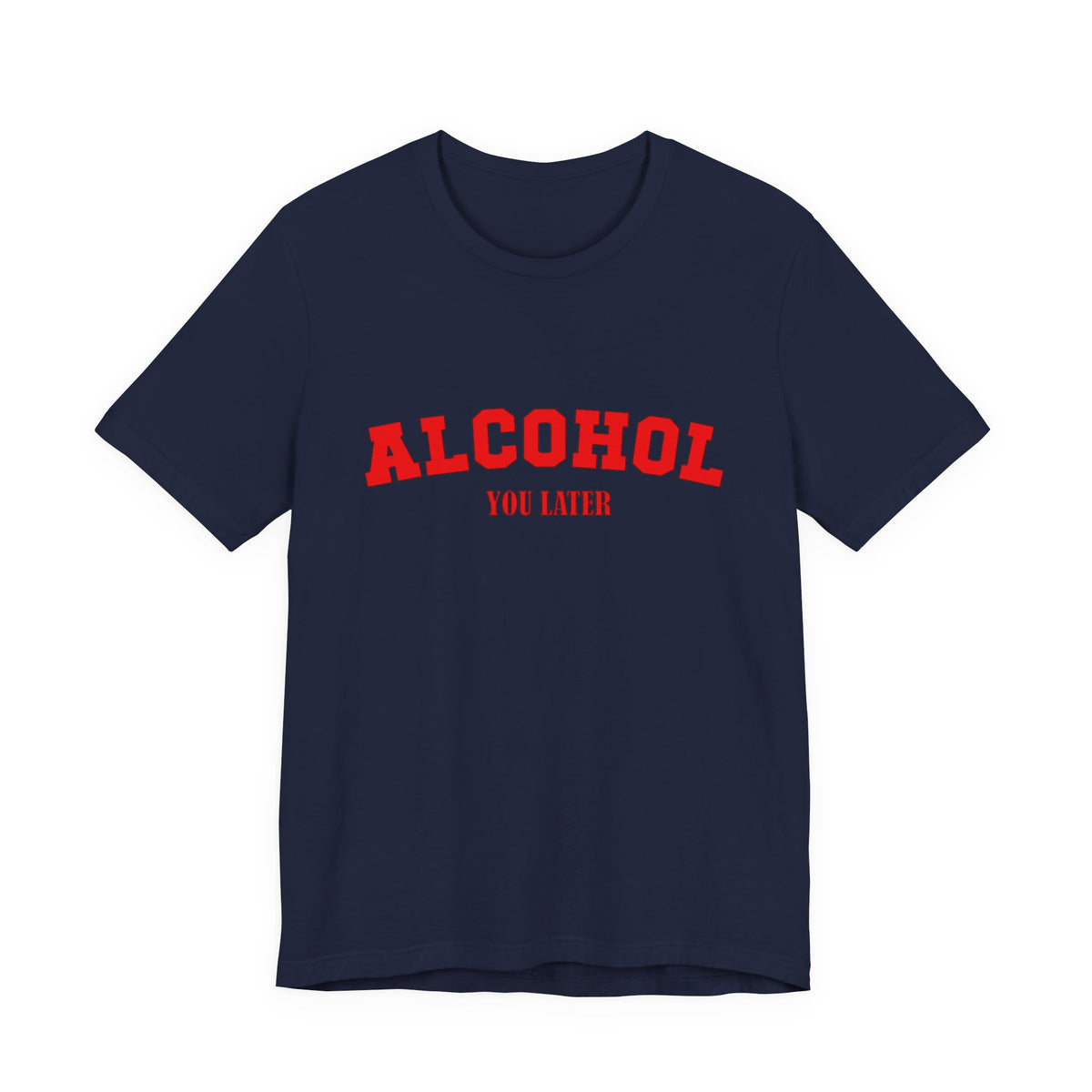 Alcohol You Later Unisex Short Sleeve T Shirt