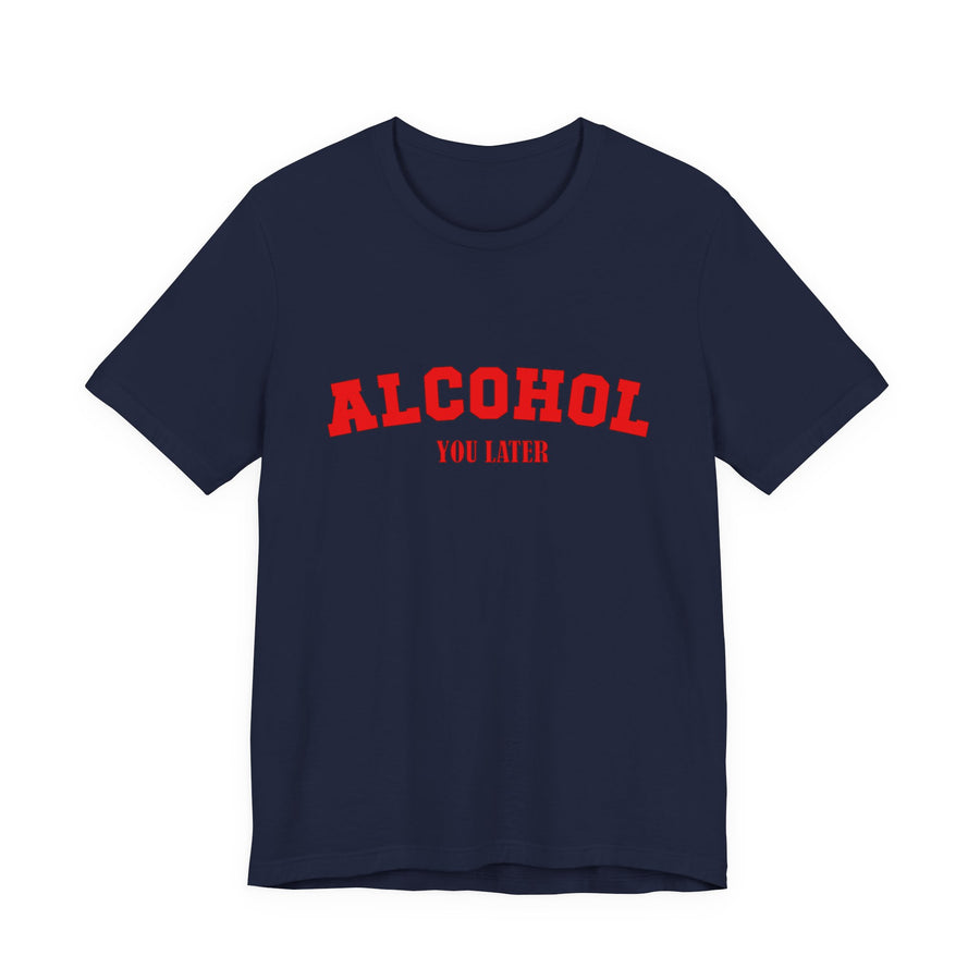 Alcohol You Later Unisex Short Sleeve T Shirt