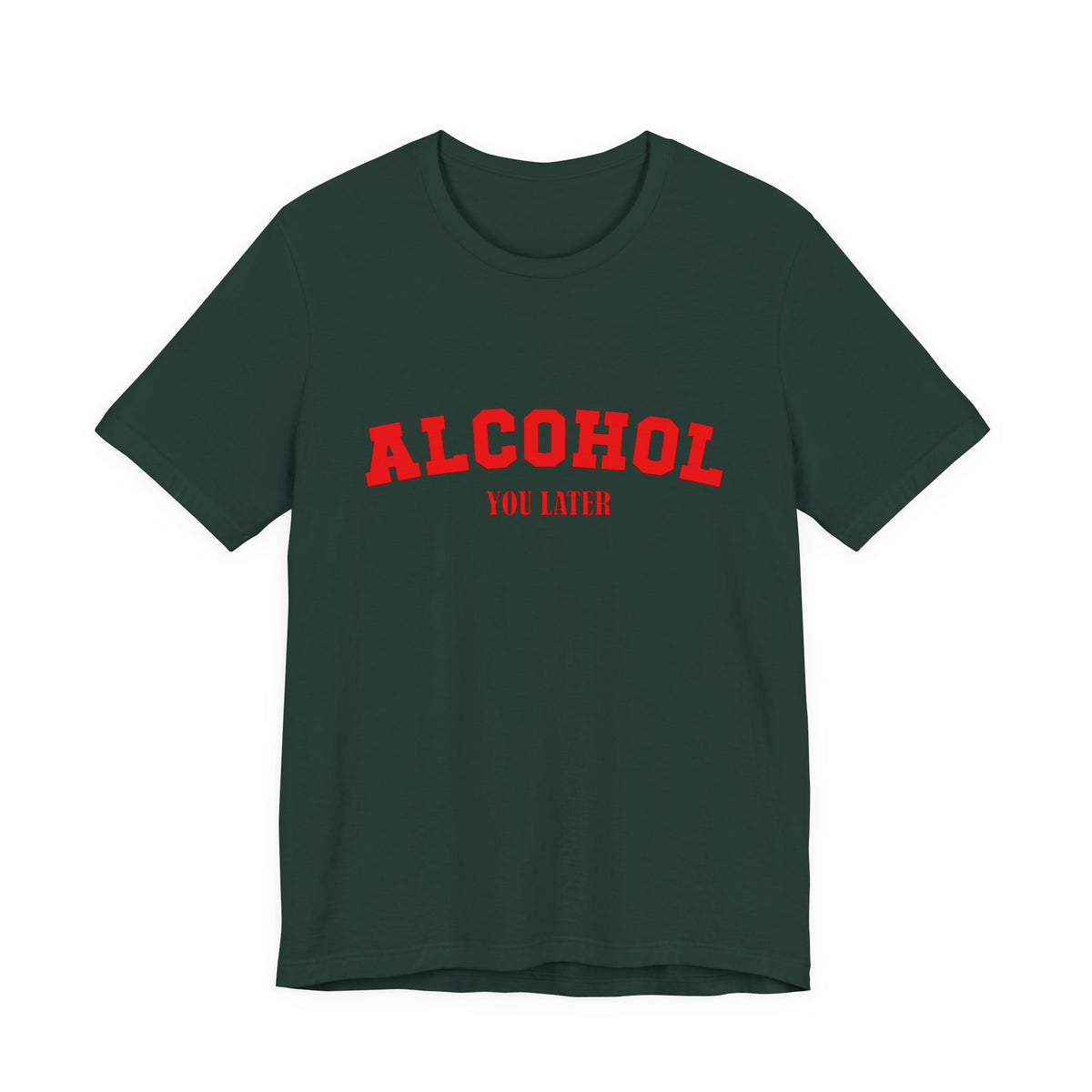 Alcohol You Later Unisex Short Sleeve T Shirt