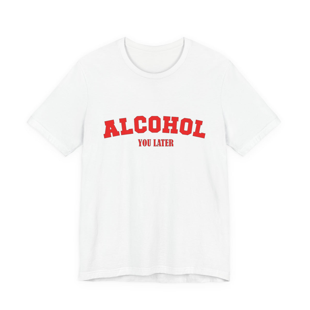 Alcohol You Later Unisex Short Sleeve T Shirt
