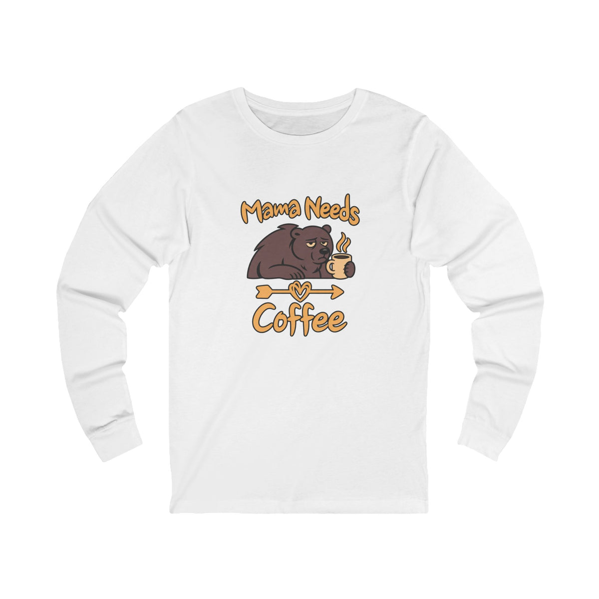Mama Needs Coffee Long Sleeve T Shirt
