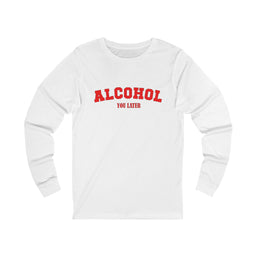 Alcohol You Later Long Sleeve Tee
