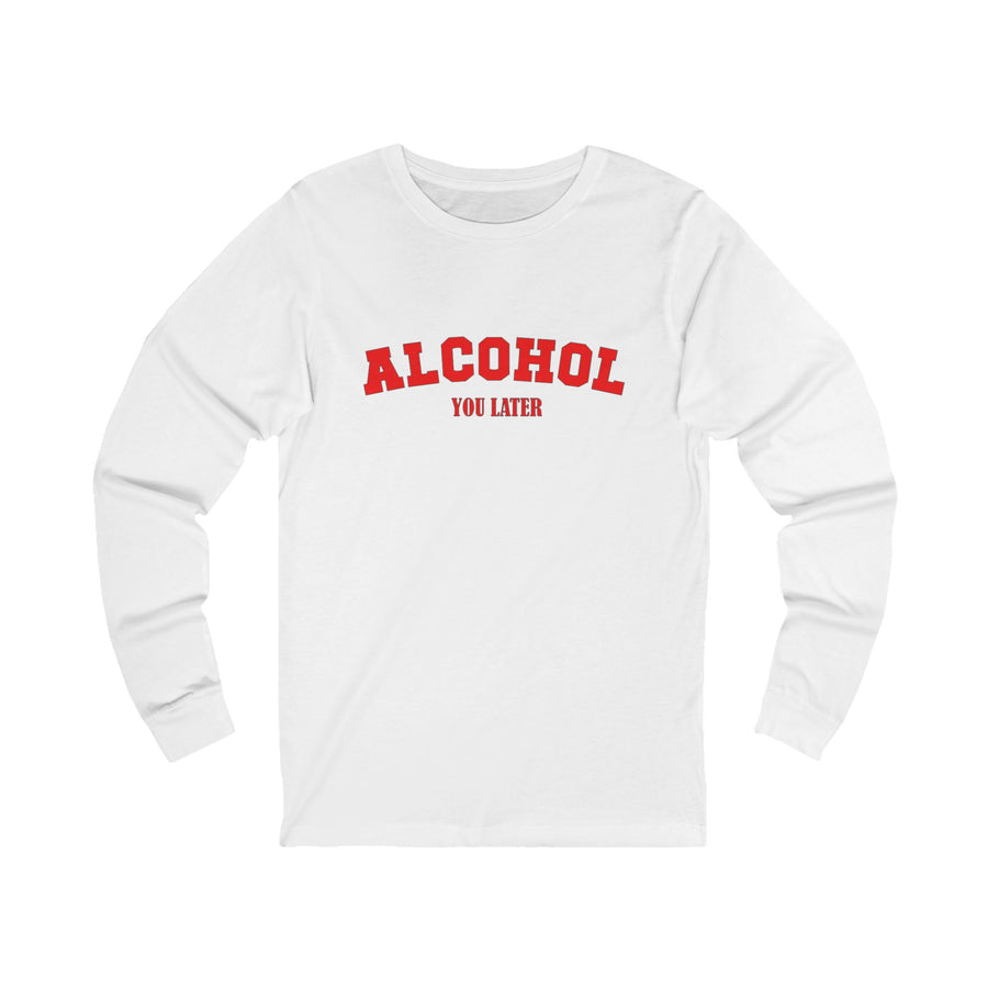 Alcohol You Later Long Sleeve Tee