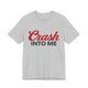 Crash Into Me Unisex Short Sleeve T Shirt