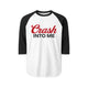 Crash Into Me 3/4 Sleeve Raglan T Shirt
