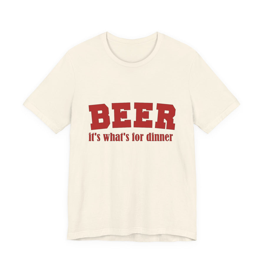 Beer For Dinner Unisex Short Sleeve T Shirt