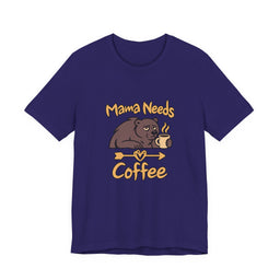 Mama Needs Coffee Short Sleeve T Shirt