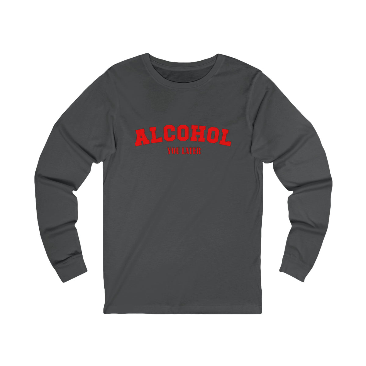 Alcohol You Later Long Sleeve Tee