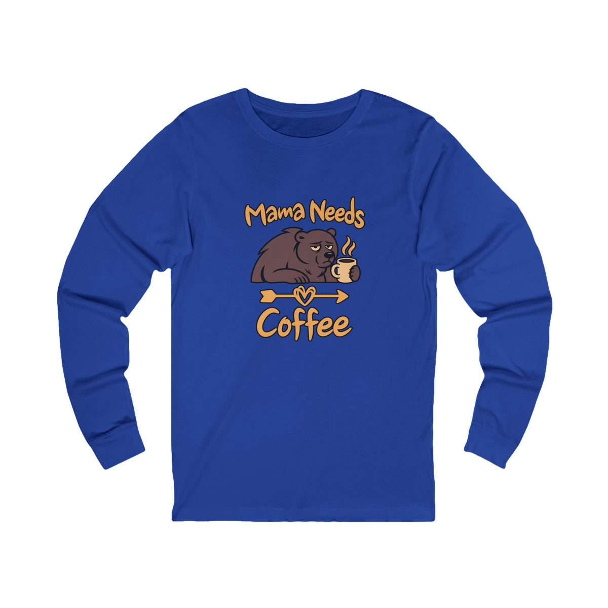 Mama Needs Coffee Long Sleeve T Shirt