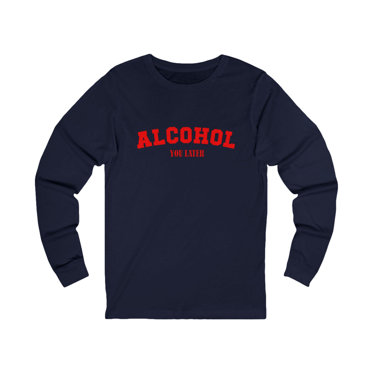 Alcohol You Later Long Sleeve Tee