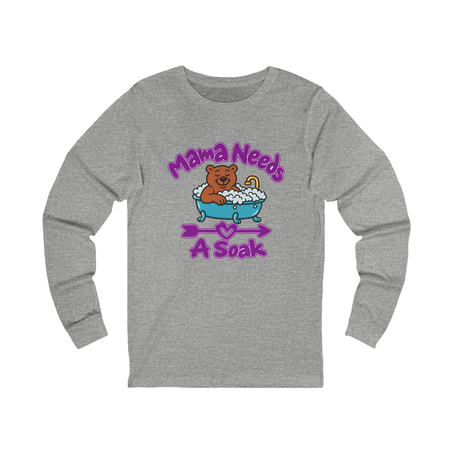 Mama Needs A Soak Long Sleeve Tee