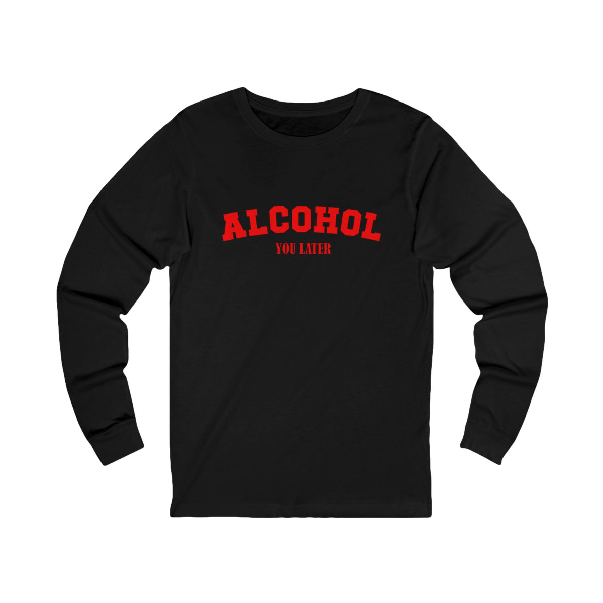 Alcohol You Later Long Sleeve Tee
