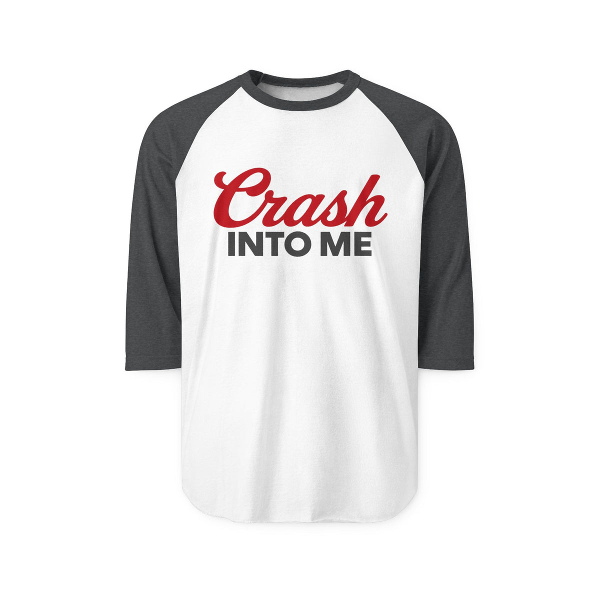 Crash Into Me 3/4 Sleeve Raglan T Shirt