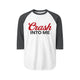 Crash Into Me 3/4 Sleeve Raglan T Shirt