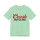 Crash Into Me Unisex Short Sleeve T Shirt